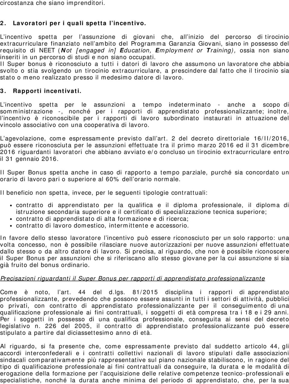 NEET (Not [engaged in] Education, Employment or Training), ossia non siano inseriti in un percorso di studi e non siano occupati.