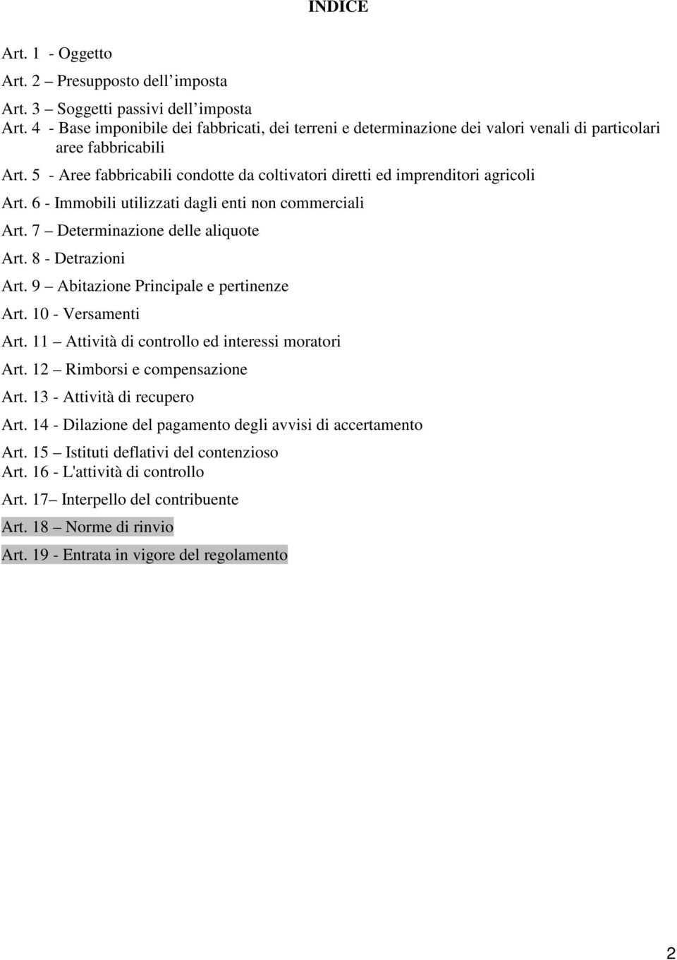 5 - Aree fabbricabili condotte da coltivatori diretti ed imprenditori agricoli Art. 6 - Immobili utilizzati dagli enti non commerciali Art. 7 Determinazione delle aliquote Art. 8 - Detrazioni Art.