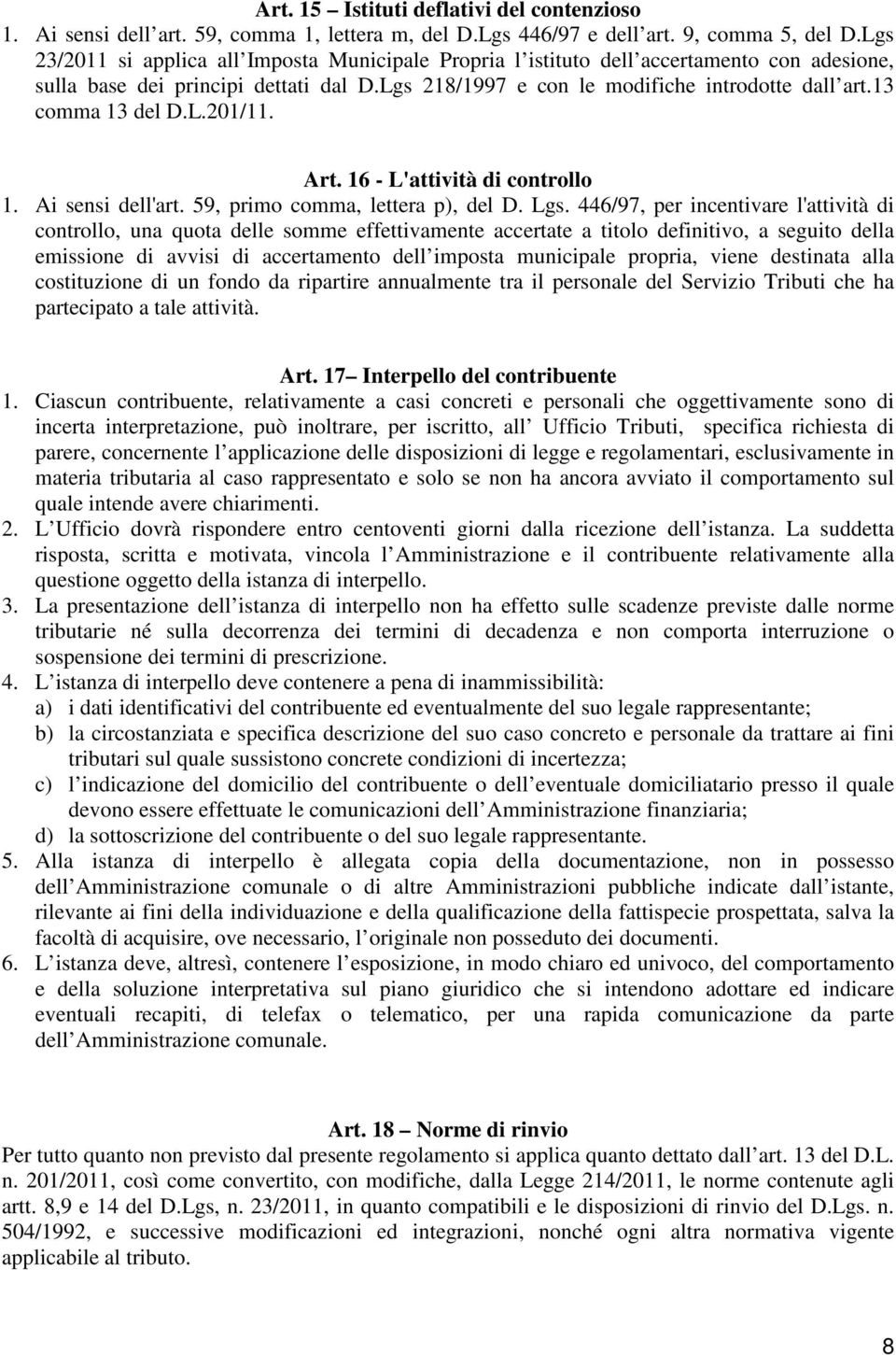 13 comma 13 del D.L.201/11. Art. 16 - L'attività di controllo 1. Ai sensi dell'art. 59, primo comma, lettera p), del D. Lgs.