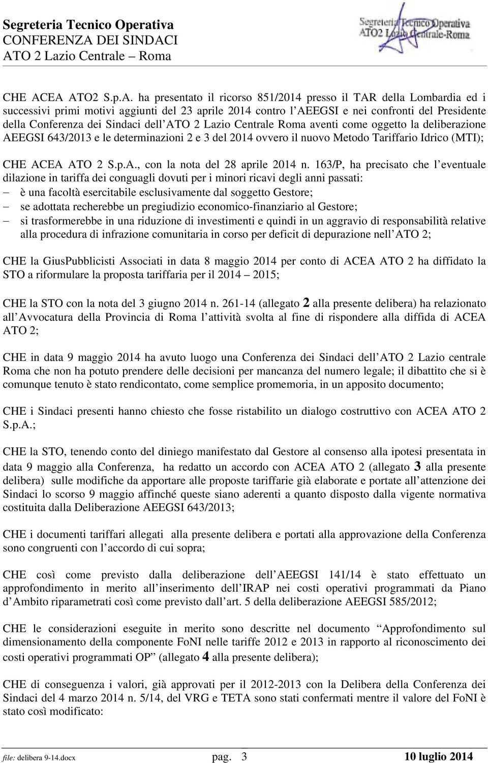 dei Sindaci dell ATO 2 Lazio Centrale Roma aventi come oggetto la deliberazione AEEGSI 643/2013 e le determinazioni 2 e 3 del 2014 ovvero il nuovo Metodo Tariffario Idrico (MTI); EA ATO 2 S.p.A., con la nota del 28 aprile 2014 n.
