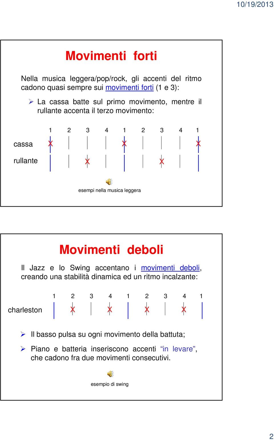 deboli Il Jazz e lo Swing accentano i movimenti deboli, creando una stabilità dinamica ed un ritmo incalzante: charleston Il basso