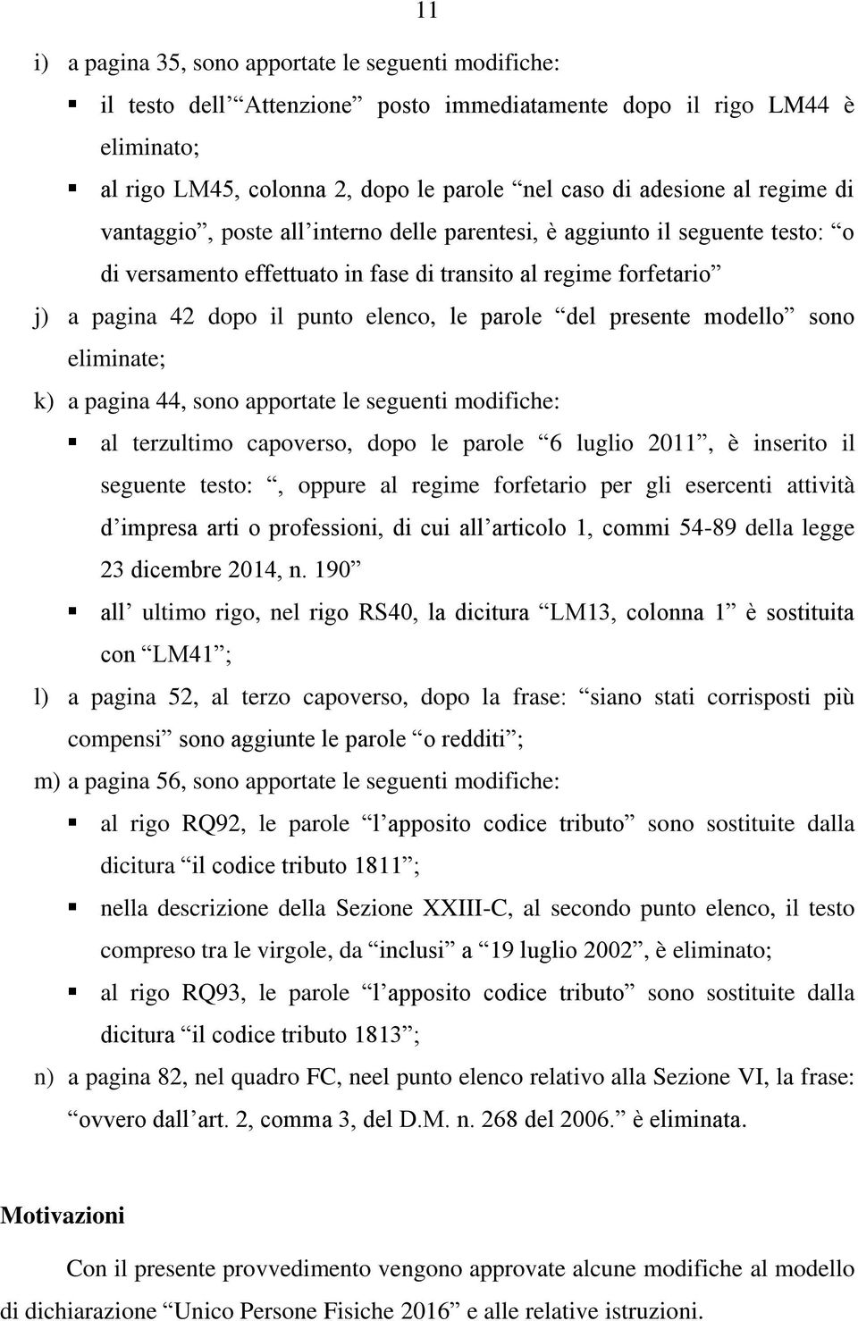 parole del presente modello sono eliminate; k) a pagina 44, sono apportate le seguenti modifiche: al terzultimo capoverso, dopo le parole 6 luglio 2011, è inserito il seguente testo:, oppure al