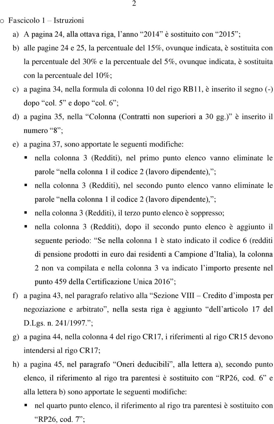 6 ; d) a pagina 35, nella Colonna (Contratti non superiori a 30 gg.