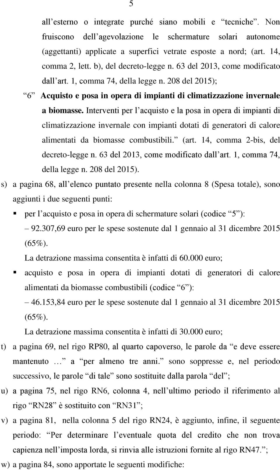 208 del 2015); 6 Acquisto e posa in opera di impianti di climatizzazione invernale a biomasse.