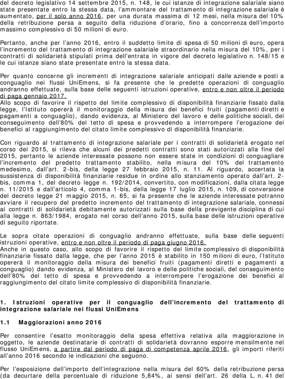 massima di 12 mesi, nella misura del 10% della retribuzione persa a seguito della riduzione d orario, fino a concorrenza dell importo massimo complessivo di 50 milioni di euro.