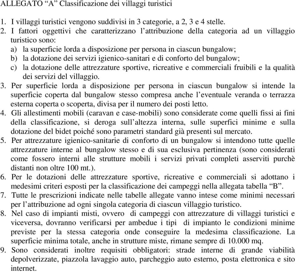 I fattori oggettivi che caratterizzano l attribuzione della categoria ad un villaggio turistico sono: a) la superficie lorda a disposizione per persona in ciascun bungalow; b) la dotazione dei