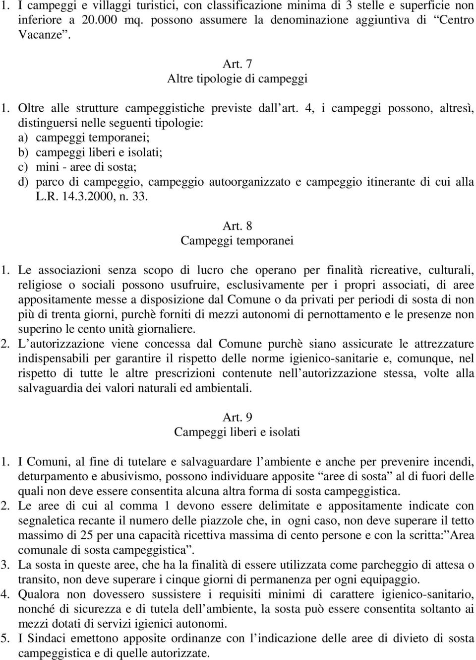 4, i campeggi possono, altresì, distinguersi nelle seguenti tipologie: a) campeggi temporanei; b) campeggi liberi e isolati; c) mini - aree di sosta; d) parco di campeggio, campeggio autoorganizzato