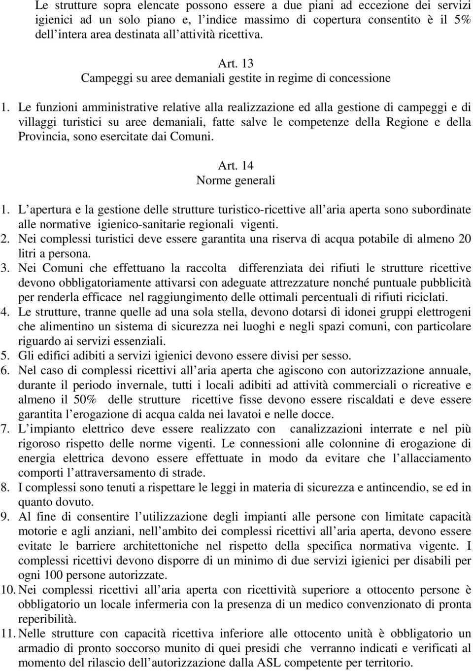 Le funzioni amministrative relative alla realizzazione ed alla gestione di campeggi e di villaggi turistici su aree demaniali, fatte salve le competenze della Regione e della Provincia, sono