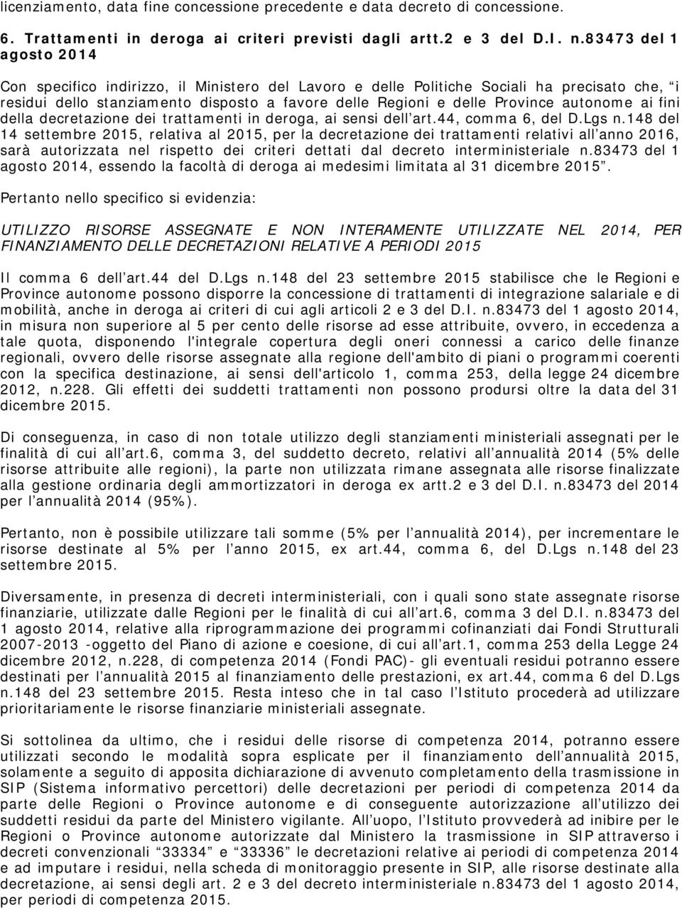 autonome ai fini della decretazione dei trattamenti in deroga, ai sensi dell art.44, comma 6, del D.Lgs n.