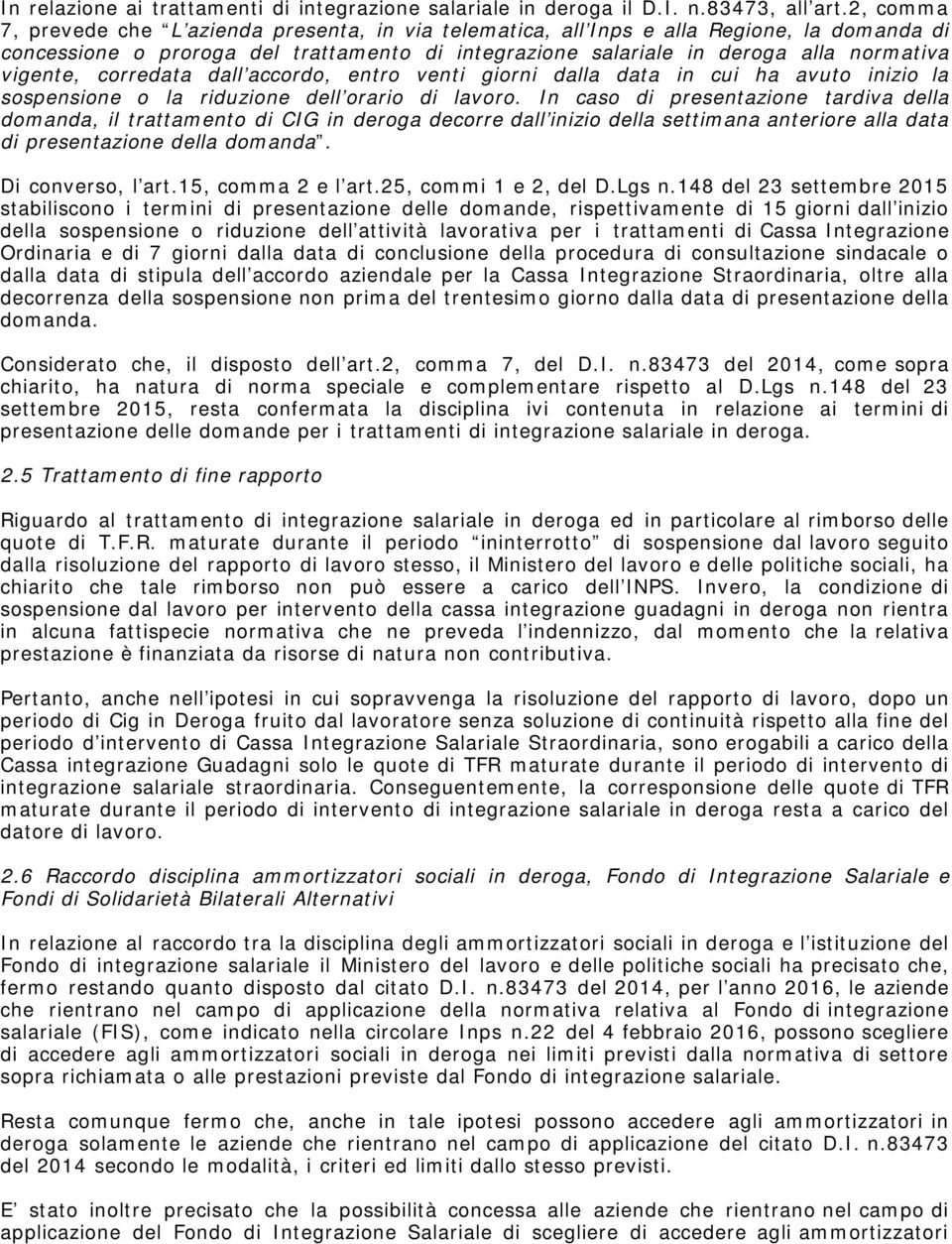 corredata dall accordo, entro venti giorni dalla data in cui ha avuto inizio la sospensione o la riduzione dell orario di lavoro.