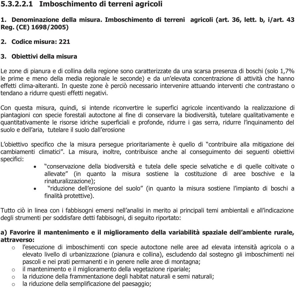 concentrazione di attività che hanno effetti clima-alteranti. In queste zone è perciò necessario intervenire attuando interventi che contrastano o tendano a ridurre questi effetti negativi.