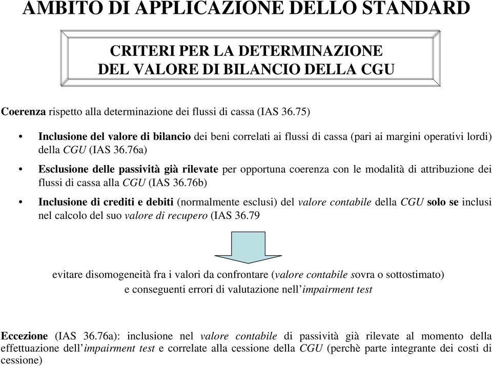 76a) Esclusione delle passività già rilevate per opportuna coerenza con le modalità di attribuzione dei flussi di cassa alla CGU (IAS 36.