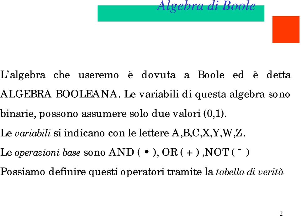 Le variabili si indicano con le lettere A,B,C,X,Y,W,Z.