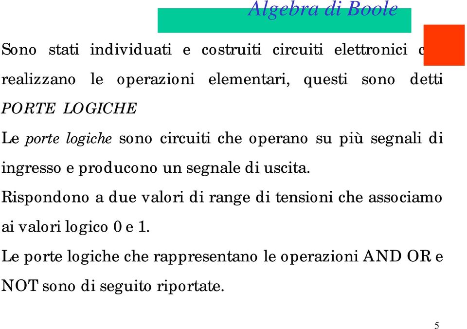 ingresso e producono un segnale di uscita.