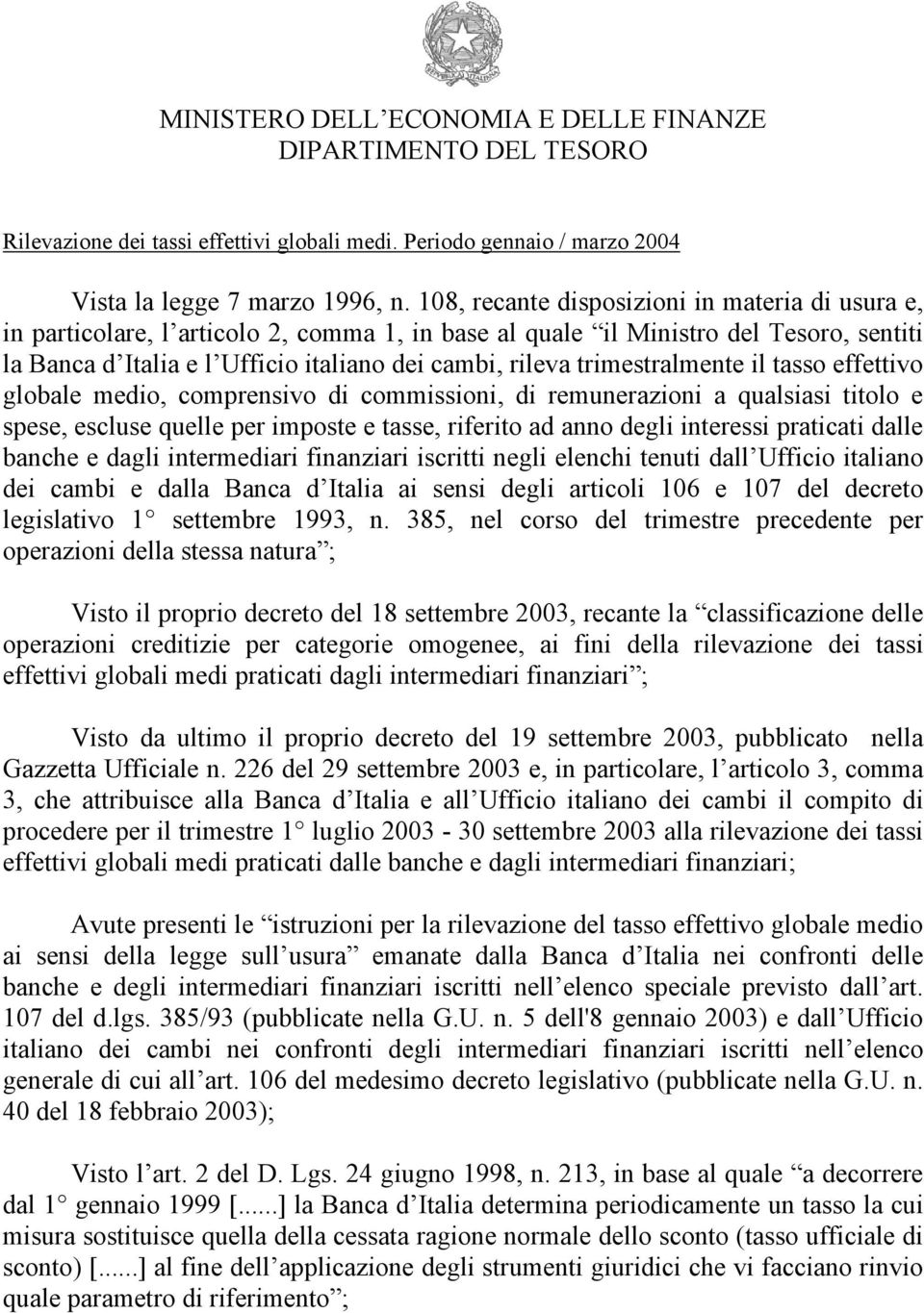 trimestralmente il tasso effettivo globale medio, comprensivo di commissioni, di remunerazioni a qualsiasi titolo e spese, escluse quelle per imposte e tasse, riferito ad anno degli interessi