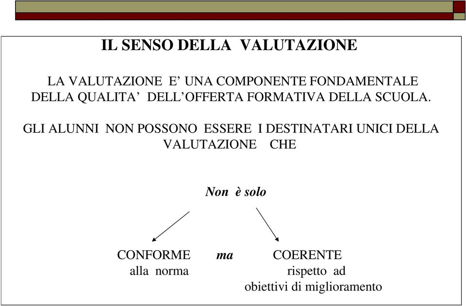 GLI ALUNNI NON POSSONO ESSERE I DESTINATARI UNICI DELLA VALUTAZIONE