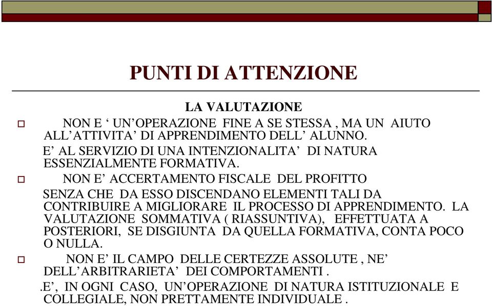 NON E ACCERTAMENTO FISCALE DEL PROFITTO SENZA CHE DA ESSO DISCENDANO ELEMENTI TALI DA CONTRIBUIRE A MIGLIORARE IL PROCESSO DI APPRENDIMENTO.