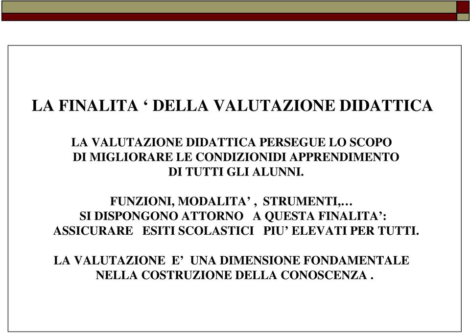 FUNZIONI, MODALITA, STRUMENTI, SI DISPONGONO ATTORNO A QUESTA FINALITA : ASSICURARE