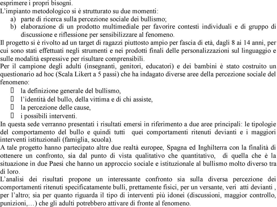 gruppo di discussione e riflessione per sensibilizzare al fenomeno.