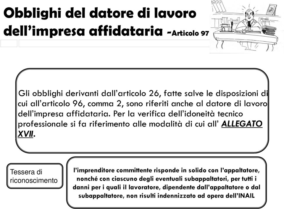 Per la verifica dell idoneità tecnico professionale si fa riferimento alle modalità di cui all ALLEGATO XVII.