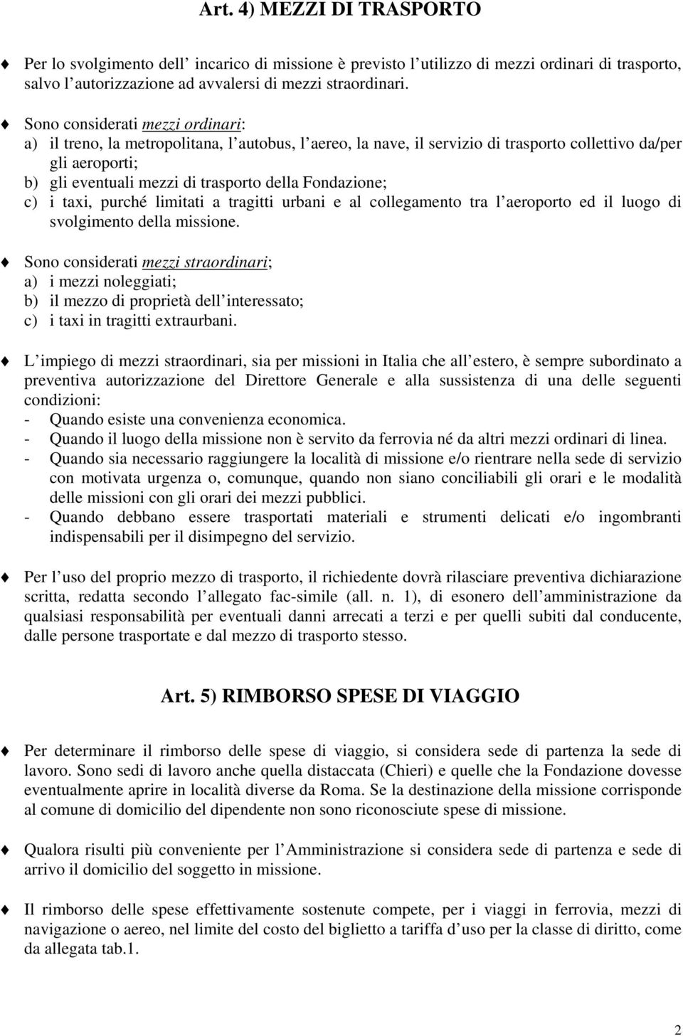 Fondazione; c) i taxi, purché limitati a tragitti urbani e al collegamento tra l aeroporto ed il luogo di svolgimento della missione.