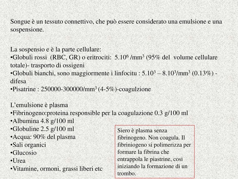 13%) - difes Pistrine : 250000-300000/mm 3 (4-5%)-cogulzione L emulsione è plsm Fibrinogeno:protein responsible per l cogulzione 0.3 g/100 ml Albumin 4.8 g/100 ml Globuline 2.