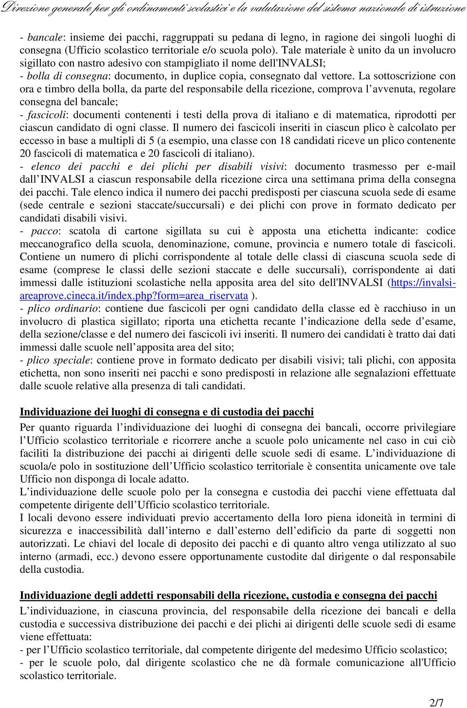 La sottoscrizione con ora e timbro della bolla, da parte del responsabile della ricezione, comprova l avvenuta, regolare consegna del bancale; - fascicoli: documenti contenenti i testi della prova di