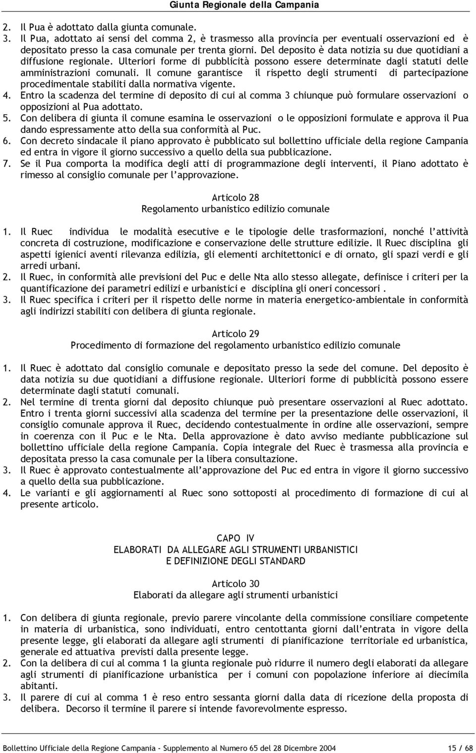 Il comune garantisce il rispetto degli strumenti di partecipazione procedimentale stabiliti dalla normativa vigente. 4.