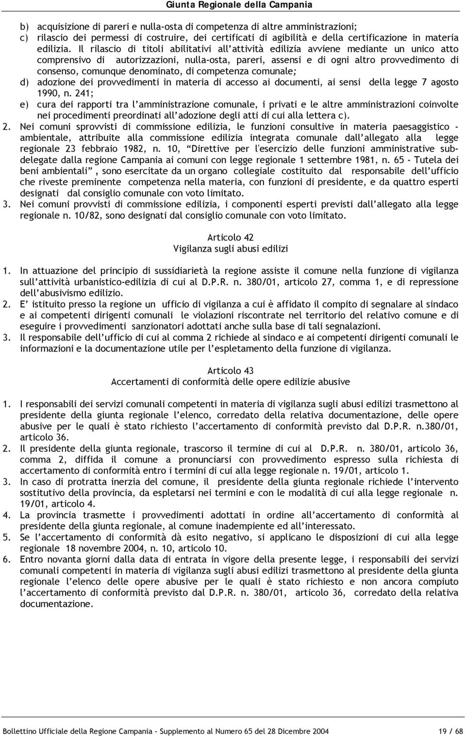 denominato, di competenza comunale; d) adozione dei provvedimenti in materia di accesso ai documenti, ai sensi della legge 7 agosto 1990, n.