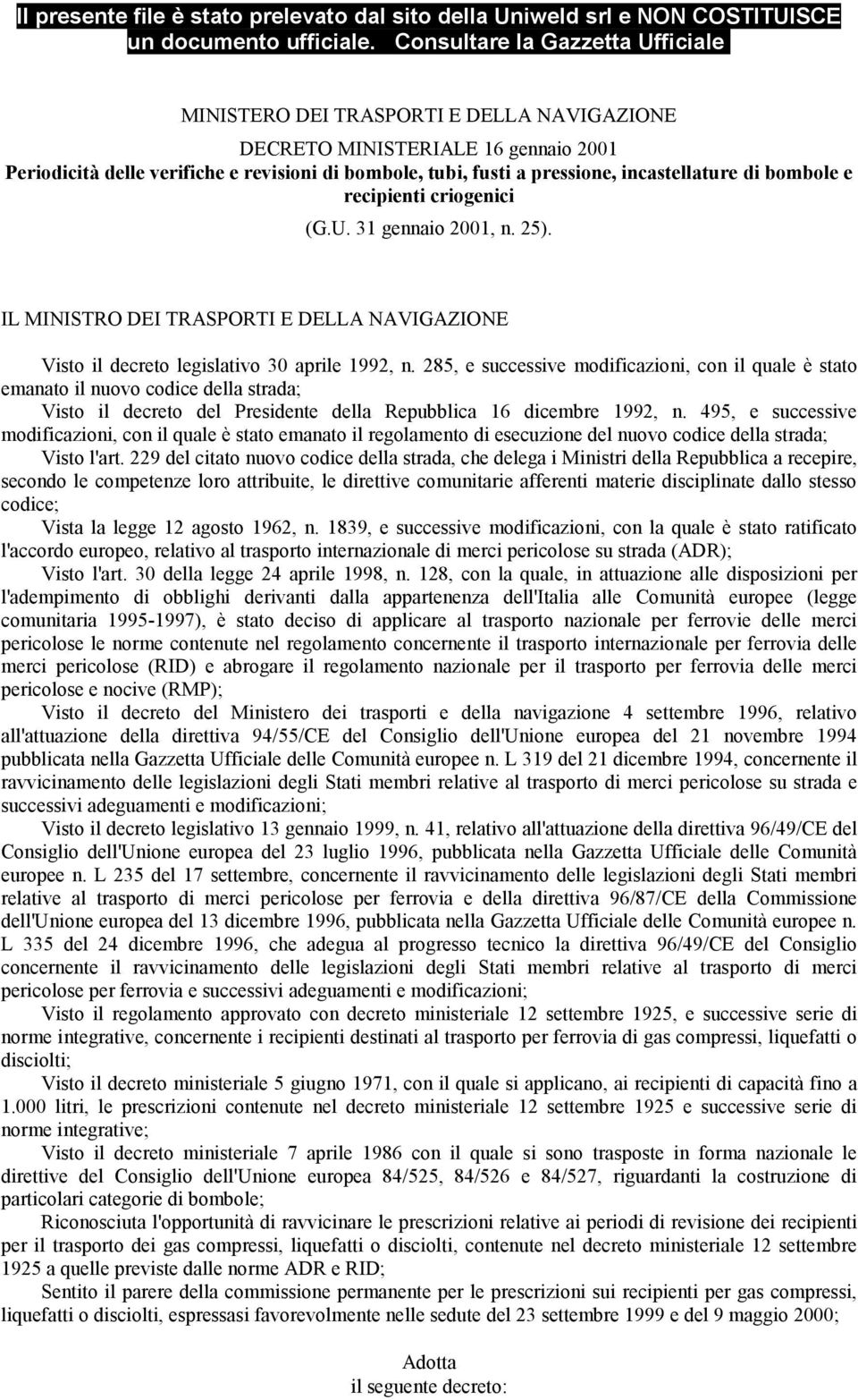 criogenici (G.U. 31 gennaio 2001, n. 25). IL MINISTRO DEI TRASPORTI E DELLA NAVIGAZIONE Visto il decreto legislativo 30 aprile 1992, n.