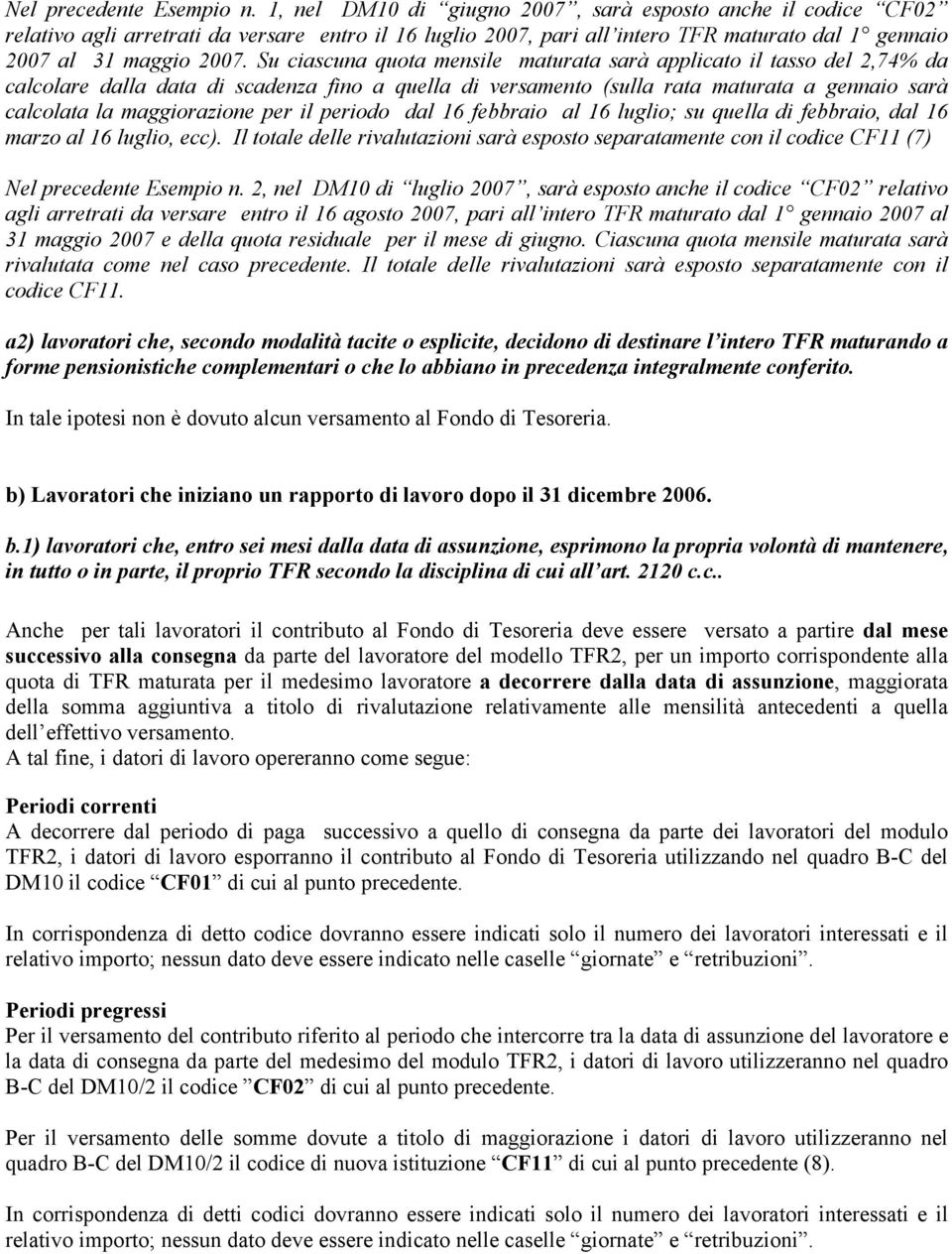 Su ciascuna quota mensile maturata sarà applicato il tasso del 2,74% da calcolare dalla data di scadenza fino a quella di versamento (sulla rata maturata a gennaio sarà calcolata la maggiorazione per