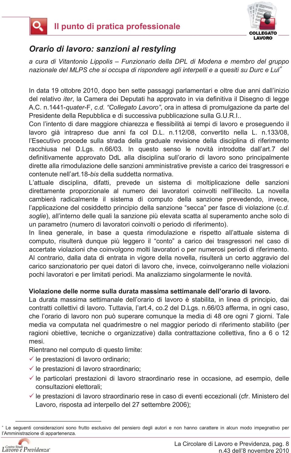 in via definitiva il Disegno di legge A.C. n.1441-quater-f, c.d. Collegato Lavoro, ora in attesa di promulgazione da parte del Presidente della Repubblica e di successiva pubblicazione sulla G.U.R.I.