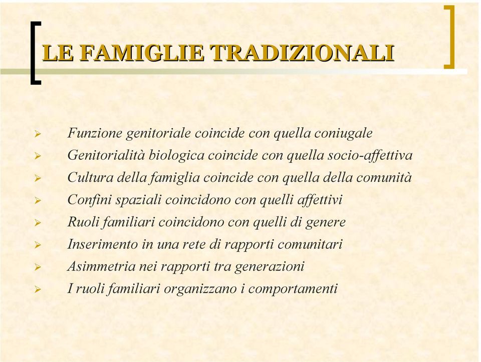 spaziali coincidono con quelli affettivi Ruoli familiari coincidono con quelli di genere Inserimento in