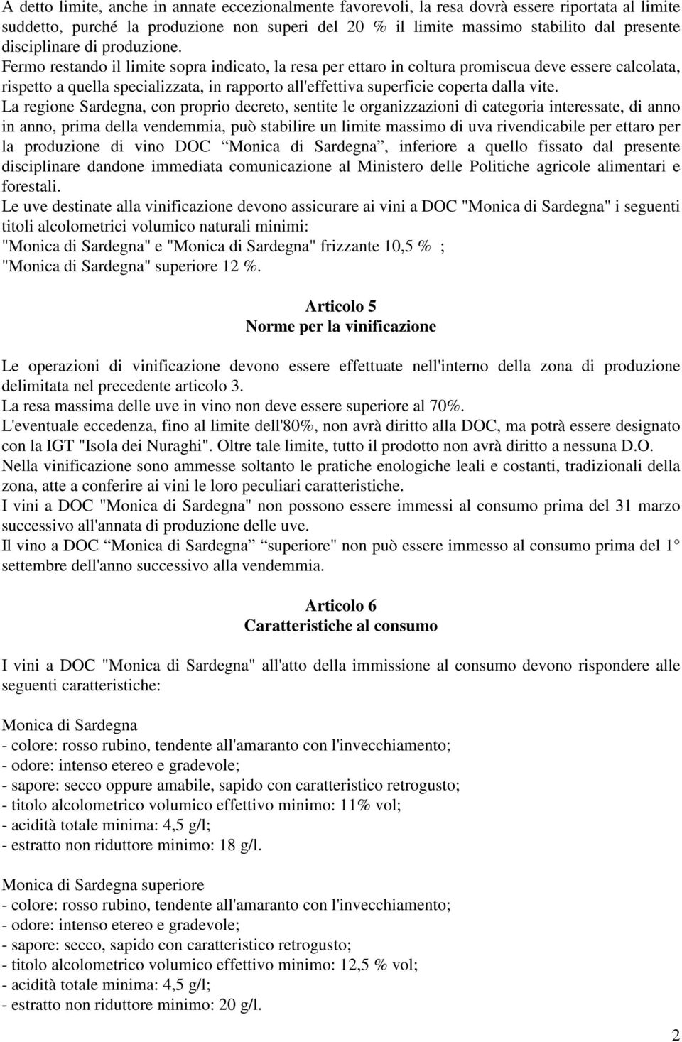 Fermo restando il limite sopra indicato, la resa per ettaro in coltura promiscua deve essere calcolata, rispetto a quella specializzata, in rapporto all'effettiva superficie coperta dalla vite.