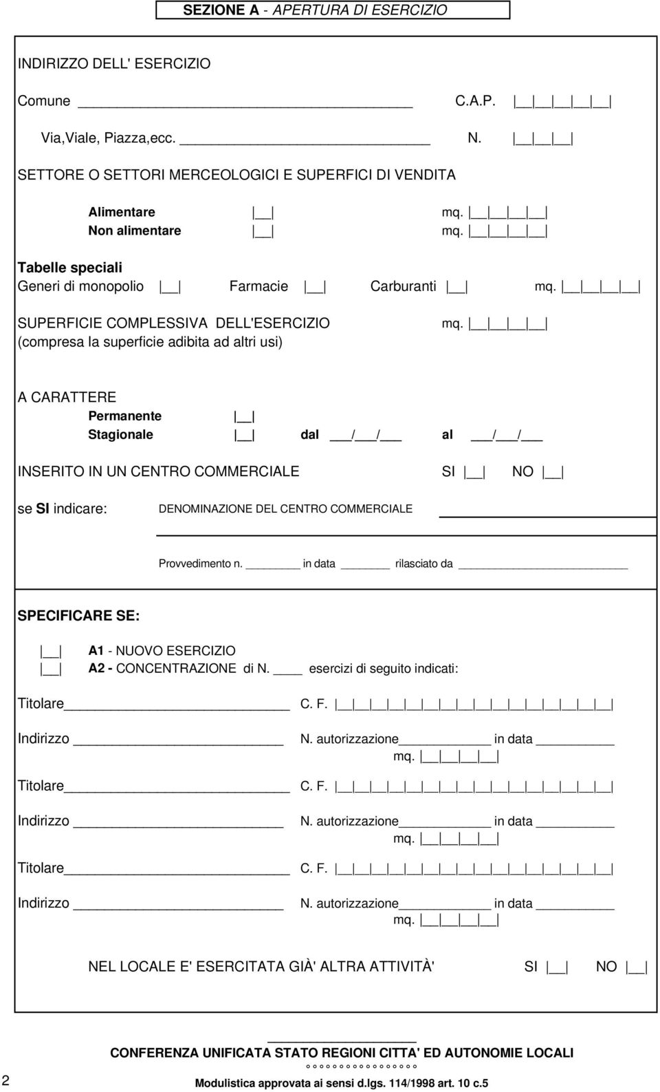 COMMERCIALE SI NO se SI indicare: DENOMINAZIONE DEL CENTRO COMMERCIALE Provvedimento n. in data rilasciato da SPECIFICARE SE: A1 - NUOVO ESERCIZIO A2 - CONCENTRAZIONE di N.