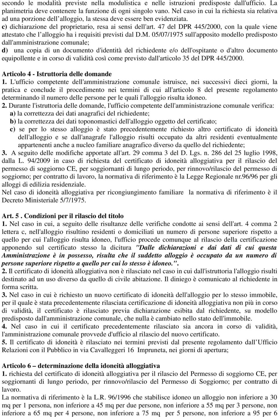 47 del DPR 445/2000, con la quale viene attestato che l alloggio ha i requisiti previsti dal D.M.