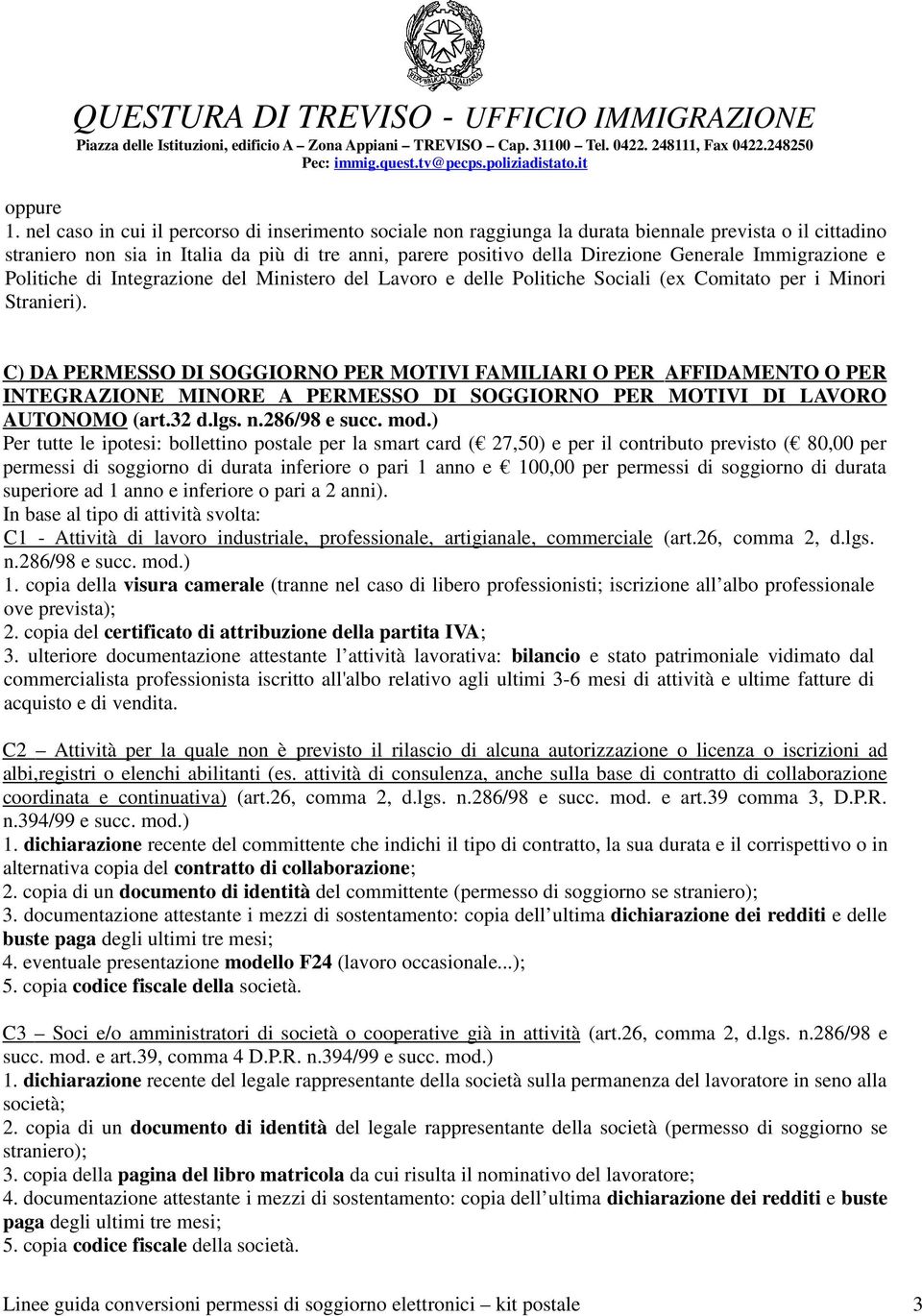 C) DA PERMESSO DI SOGGIORNO PER MOTIVI FAMILIARI O PER AFFIDAMENTO O PER INTEGRAZIONE MINORE A PERMESSO DI SOGGIORNO PER MOTIVI DI LAVORO AUTONOMO (art.32 d.lgs. n.286/98 e succ. mod.