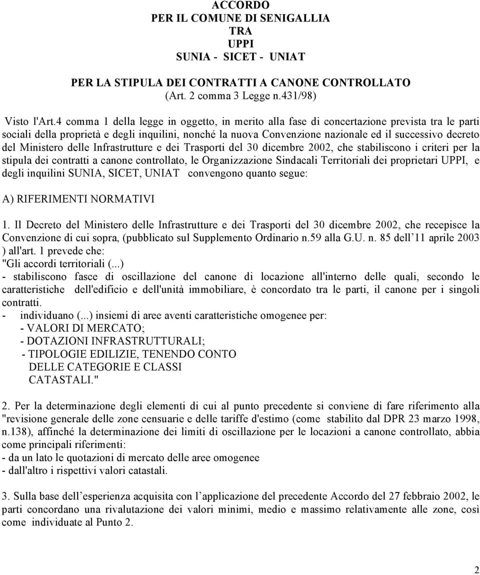 del Ministero delle Infrastrutture e dei Trasporti del 30 dicembre 2002, che stabiliscono i criteri per la stipula dei contratti a canone controllato, le Organizzazione Sindacali Territoriali dei