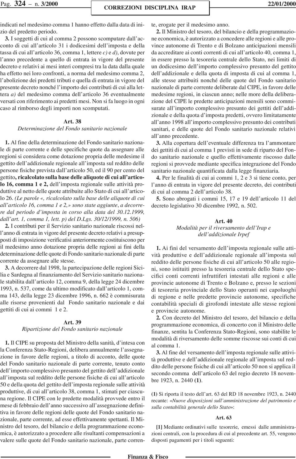 2000 22/01/2000 indicati nel medesimo comma 1 hanno effetto dalla data di inizio del predetto periodo. 3.