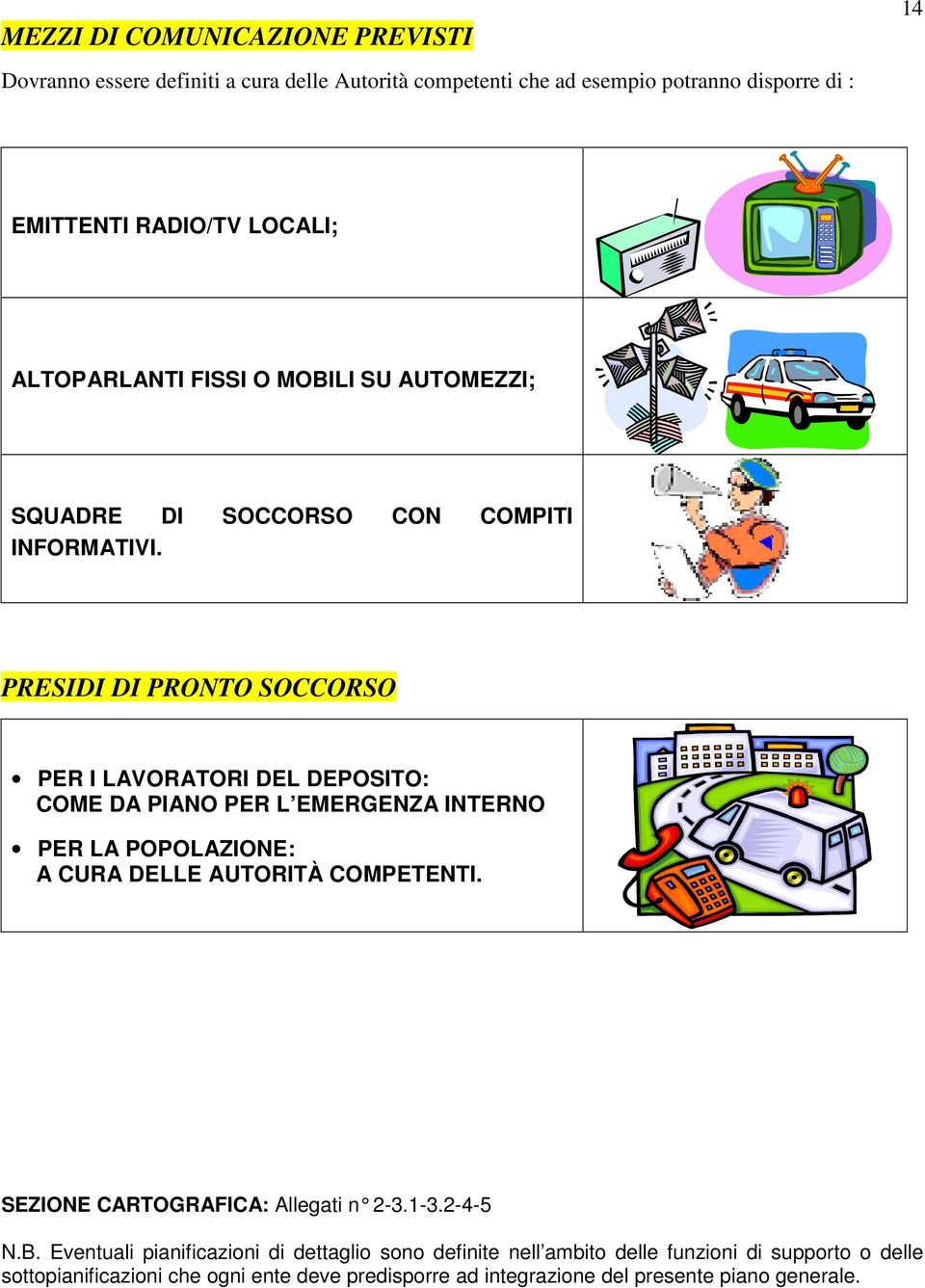 PRESIDI DI PRONTO SOCCORSO PER I LAVORATORI DEL DEPOSITO: COME DA PIANO PER L EMERGENZA INTERNO PER LA POPOLAZIONE: A CURA DELLE AUTORITÀ COMPETENTI.