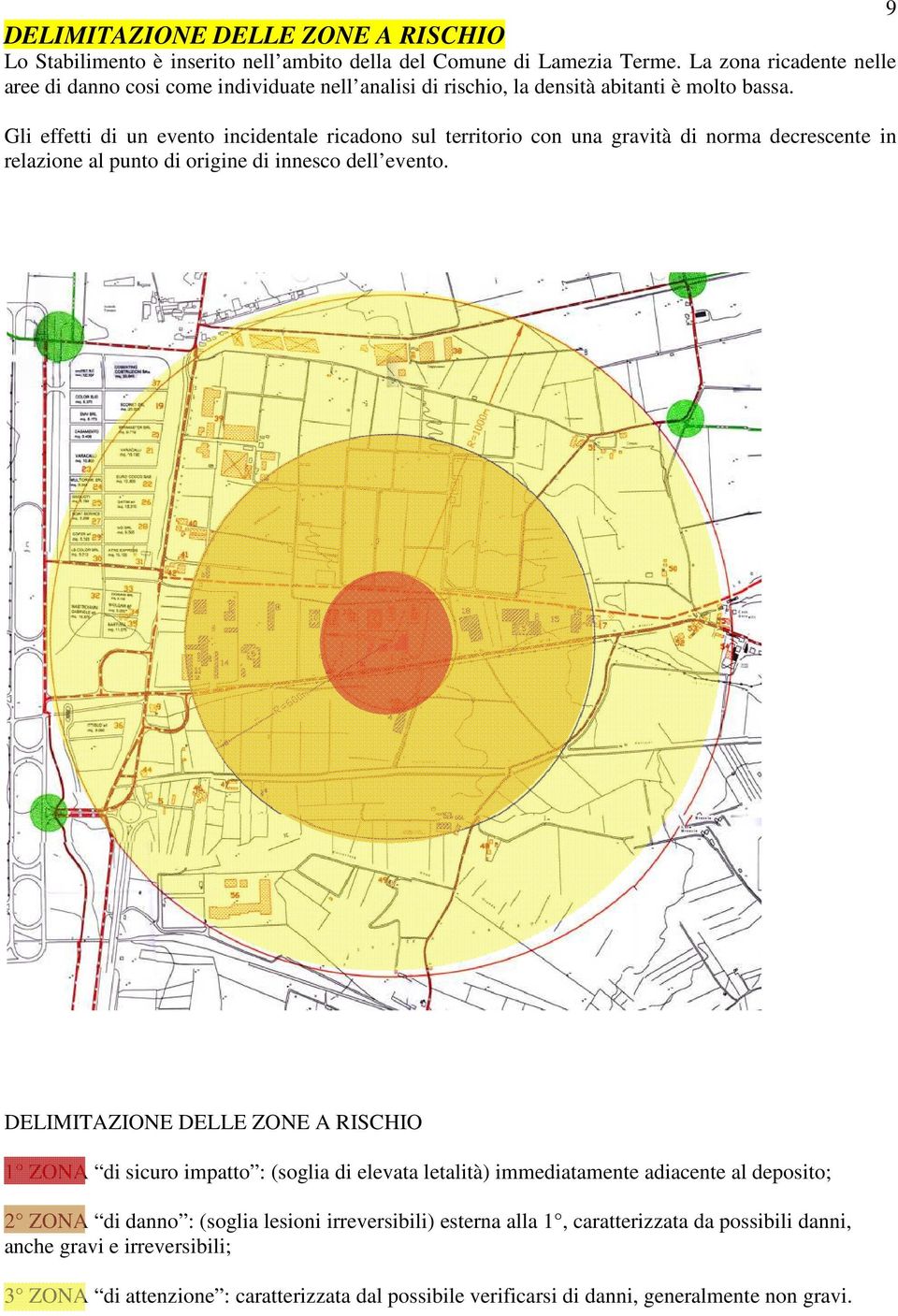 Gli effetti di un evento incidentale ricadono sul territorio con una gravità di norma decrescente in relazione al punto di origine di innesco dell evento.