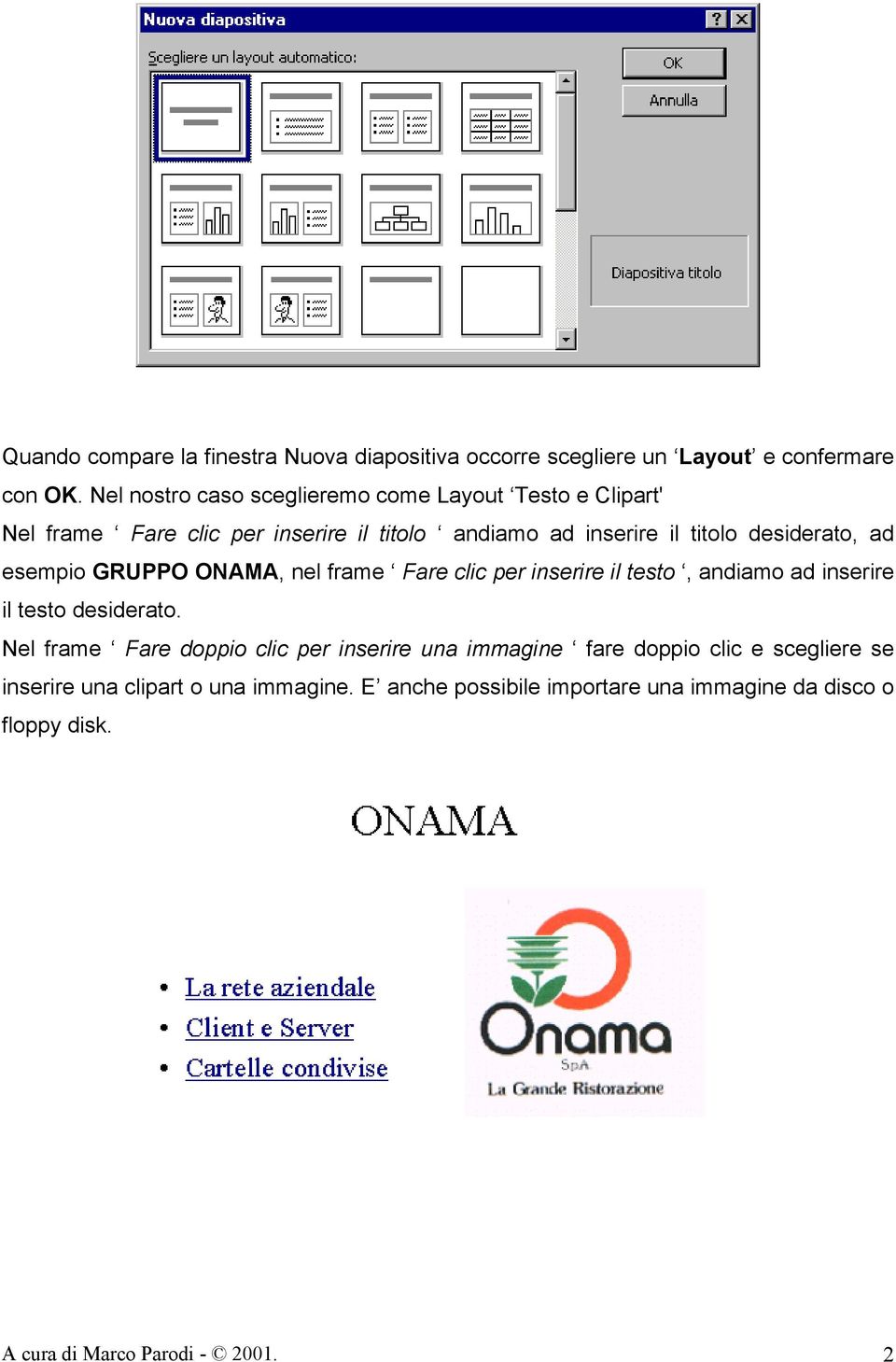 desiderato, ad esempio GRUPPO ONAMA, nel frame Fare clic per inserire il testo, andiamo ad inserire il testo desiderato.