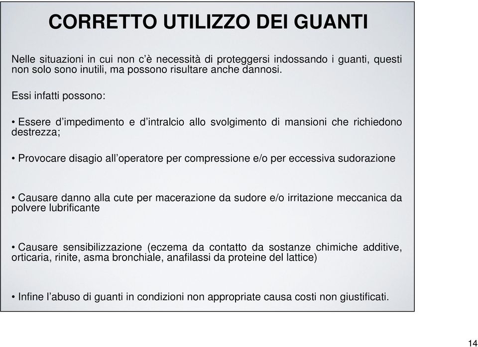 eccessiva sudorazione Causare danno alla cute per macerazione da sudore e/o irritazione meccanica da polvere lubrificante Causare sensibilizzazione (eczema da contatto da