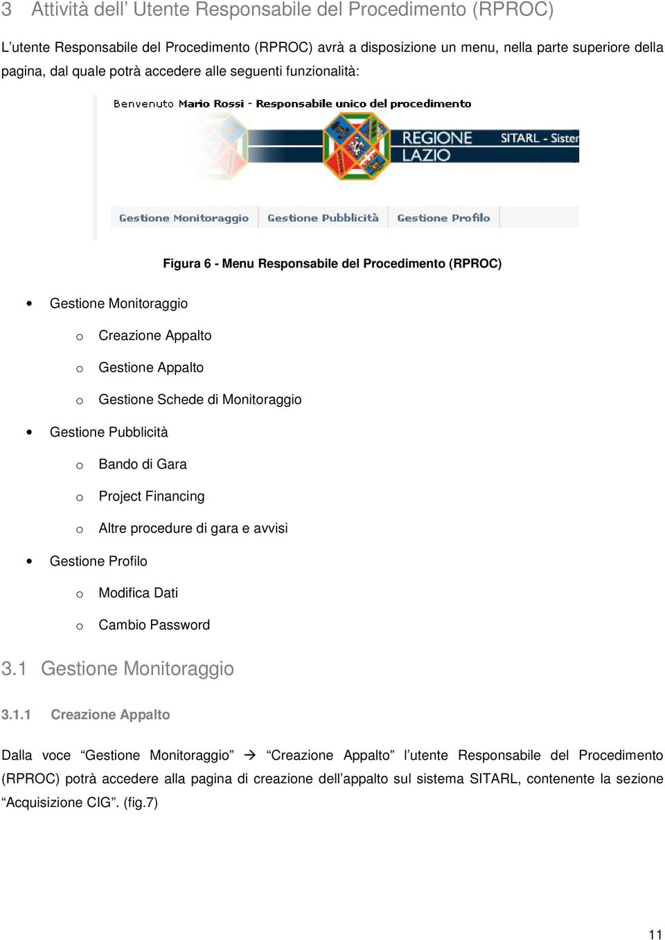 Pubblicità o Bando di Gara o Project Financing o Altre procedure di gara e avvisi Gestione Profilo o Modifica Dati o Cambio Password 3.1 