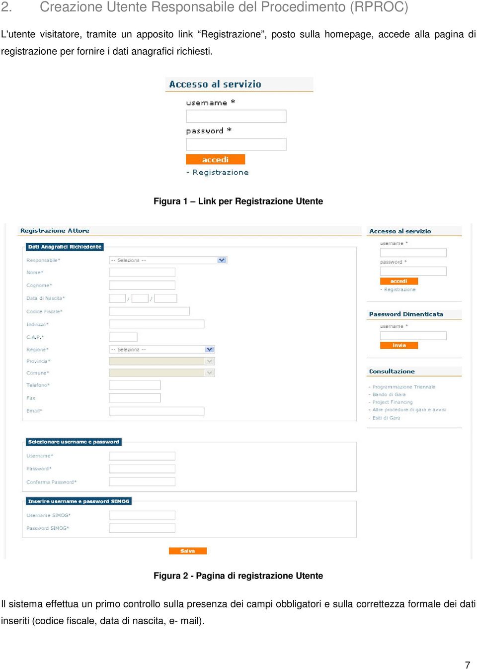 Figura 1 Link per Registrazione Utente Figura 2 - Pagina di registrazione Utente Il sistema effettua un primo