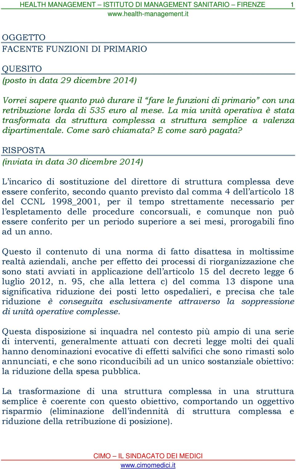 RISPOSTA (inviata in data 30 dicembre 2014) L incarico di sostituzione del direttore di struttura complessa deve essere conferito, secondo quanto previsto dal comma 4 dell articolo 18 del CCNL