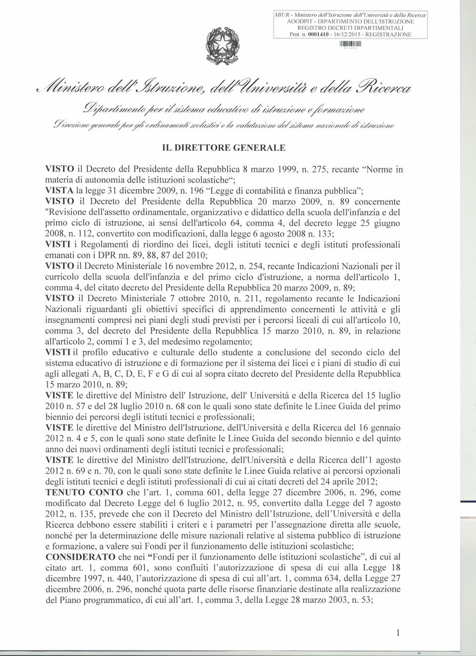 275, recante "Norme in materia di autonomia delle istituzioni scolastiche"; VISTA la legge 31 dicembre 2009, n.
