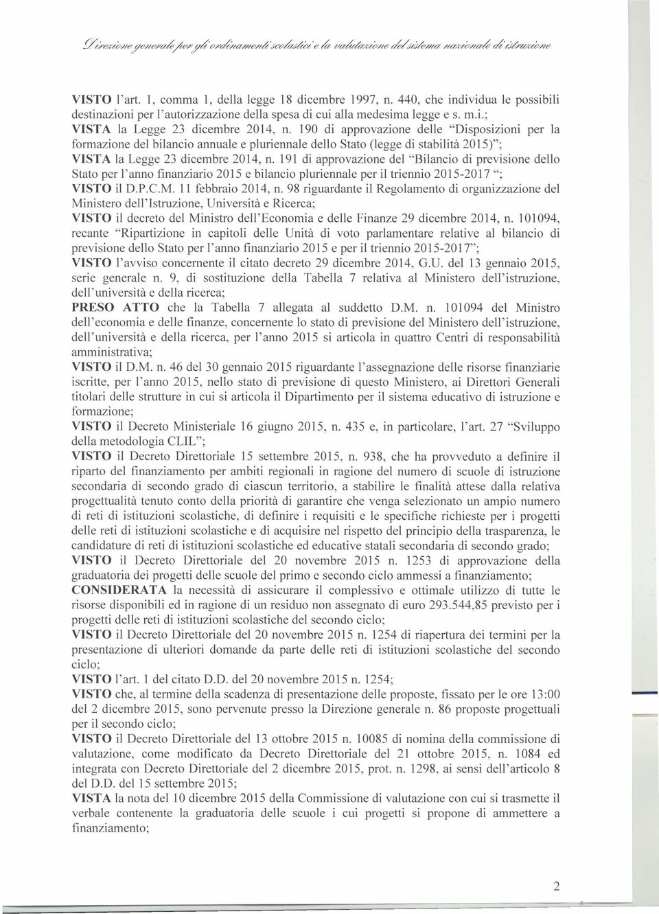 191 di approvazione del "Bilancio di previsione dello Stato per l'anno finanziario 2015 e bilancio pluriennale per il triennio 20152017 "; VISTO il D.P.C.M. Il febbraio 2014, n.