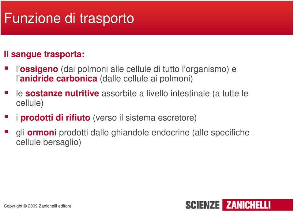 assorbite a livello intestinale (a tutte le cellule) i prodotti di rifiuto (verso il