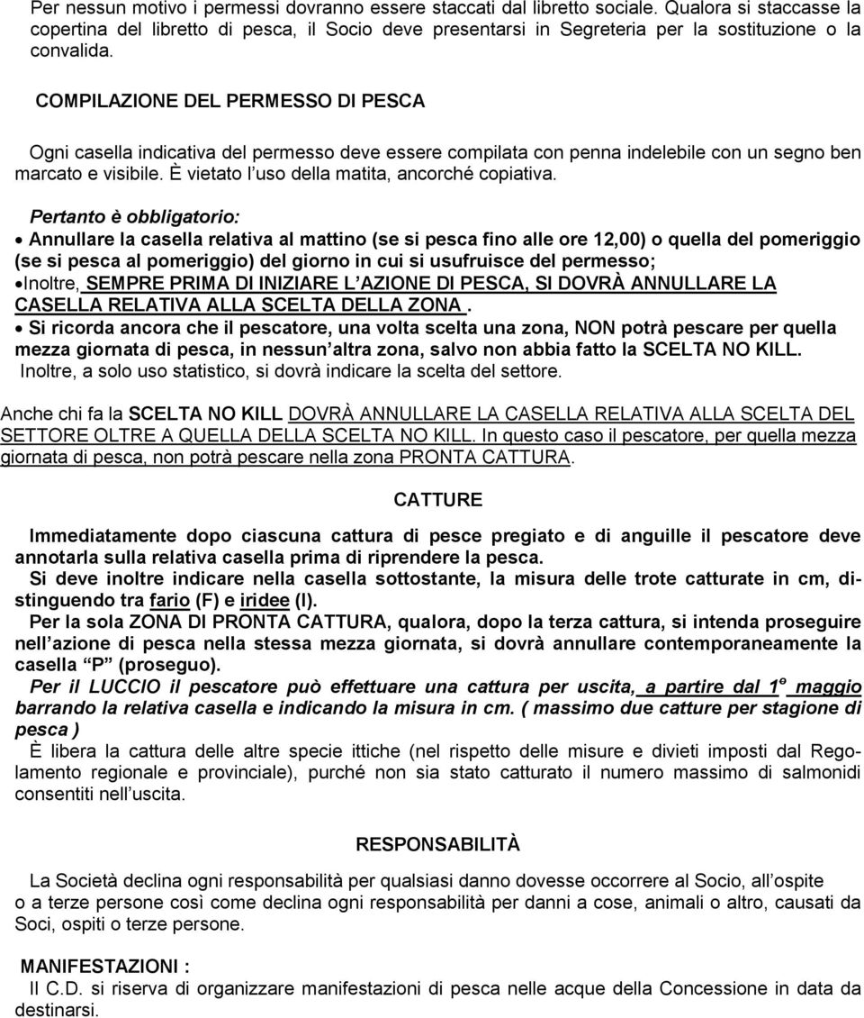 COMPILAZIONE DEL PERMESSO DI PESCA Ogni casella indicativa del permesso deve essere compilata con penna indelebile con un segno ben marcato e visibile.